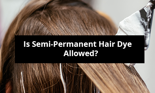 Is Semi-Permanent Hair Dye Allowed?