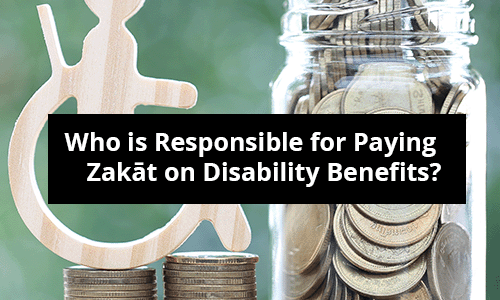 Who is Responsible for Paying Zakāt on Disability Benefits?