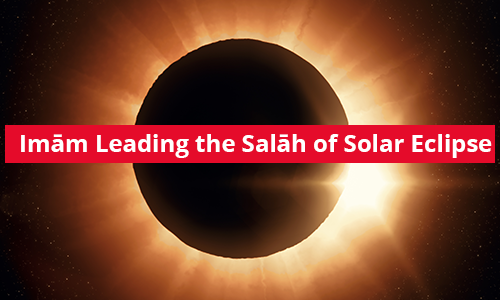 Imām Leading the Salāh of Solar Eclipse