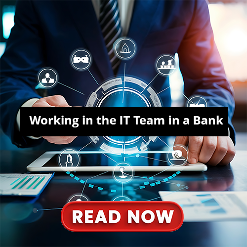 Working in the IT Team in a Bank
